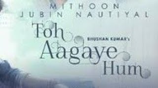 Toh Aagaye Hum - Jubin Nautiyal