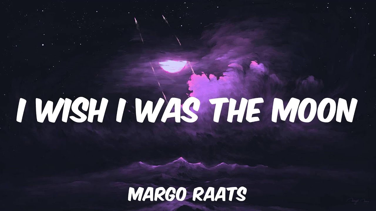 Margo Raats - I Wish I Was The Moon (Lyrics) - YouTube