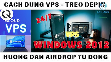 Cách Sử dụng VPS máy Windows đơn giản cho người mới - Treo Depin 24/7 - Gradient - Dawn - Blockmesh