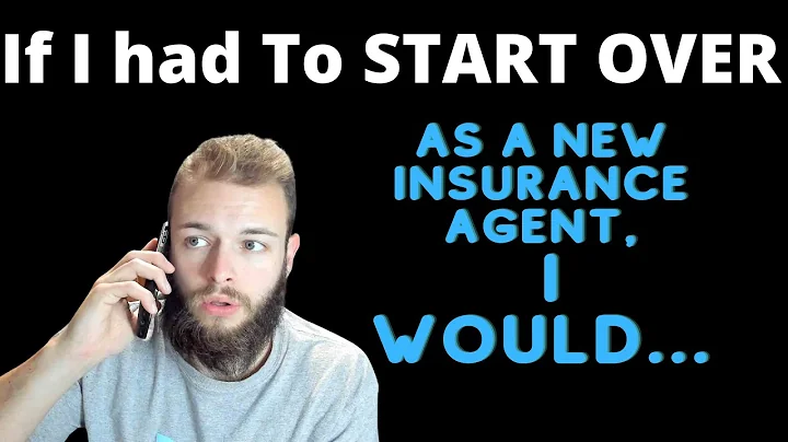 If I Had To Start Over As A New Insurance Agent, I...