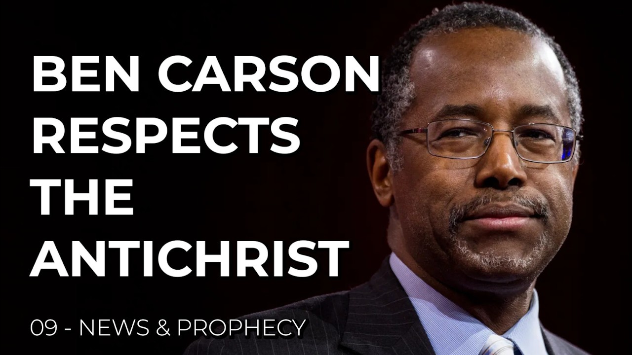 Ben Carson Respects the Antichrist - News and Prophecy · 09