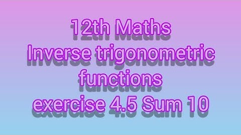 12th Maths Inverse trigonometric functions exercise 4.5 Sum 10