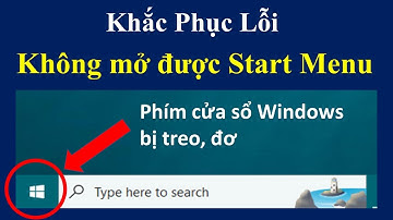 Khắc phục lỗi không mở được Start Menu