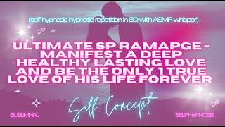 Ultimate SP Rampage - Manifest Deep, Healthy, Lasting Love