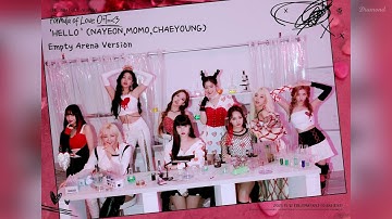 TWICE (NAYEON,MOMO,CHAEYOUNG) - HELLO (Empty Arena Ver.) 🎧