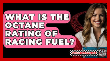 What Is The Octane Rating Of Racing Fuel? - The Racing Xpert