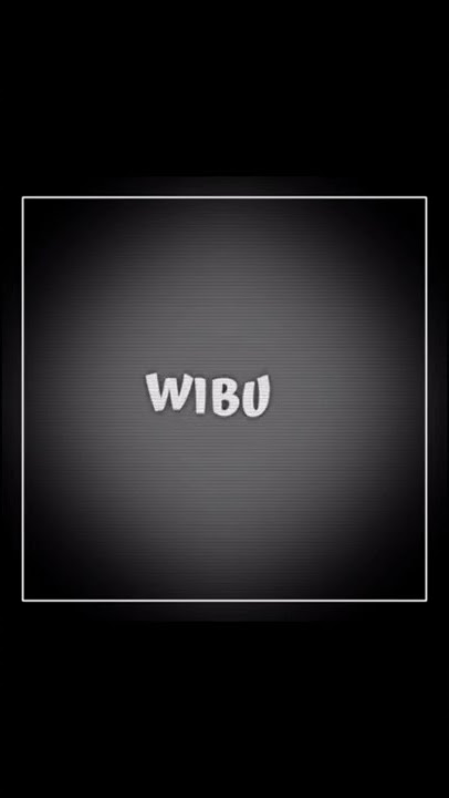 ih wibu||{mengerikan}