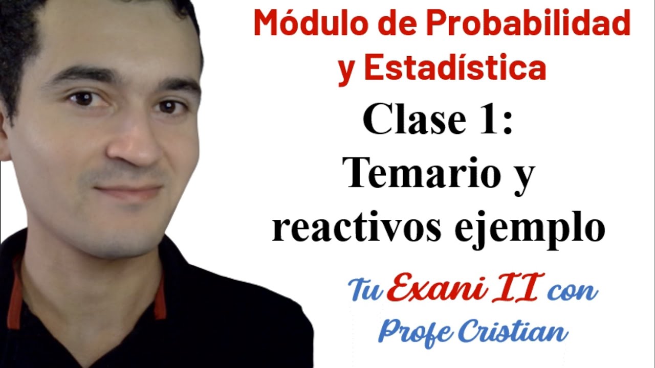 Clase 1: MÓDULO PROBABILIDAD Y ESTADÍSTICA - Nuevo Exani II