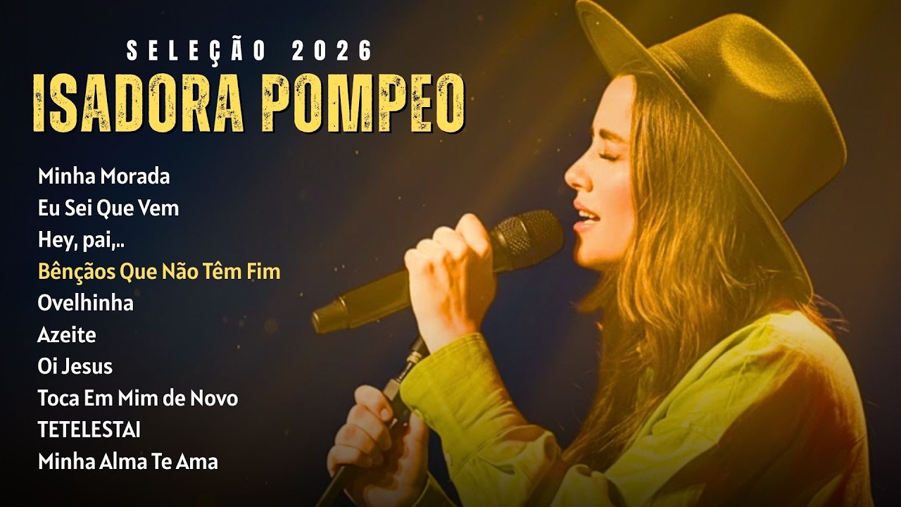 Seleção de ISADORA POMPEO🙏Louvores Para Paz interior 2026: Minha Morada, Eu Sei Que Vem, Hey, pai,..