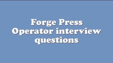 Forge Press Operator interview questions