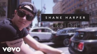 Shane Harper - Like I Did (Acoustic)