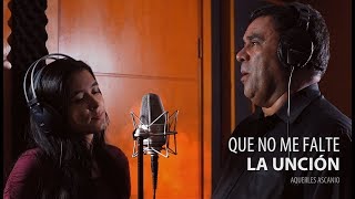 Video thumbnail of "Que no me falte la unción - Aquerles Ascanio [NUEVO 2017]"