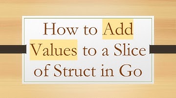 How to Add Values to a Slice of Struct in Go