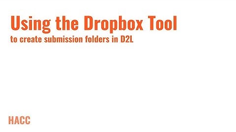 Using the Dropbox Tool to Create Submission Folders in D2L
