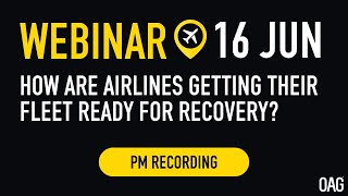 OAG Webinar | Grounded  - How are airlines getting their fleet ready for recovery? PM Session
