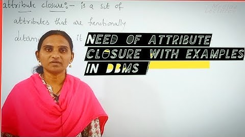 what is attribute closure, need of attribute closure with examples in DBMS