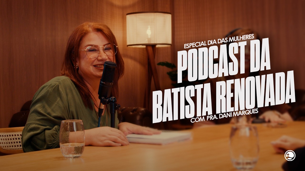 PodCast Batista Renovada - Parte 1 | Especial Mulheres