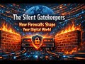 The Silent Gatekeepers: How Firewalls Shape Your Digital World. Is your Firewall lying?
