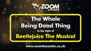 Beetlejuice The Musical - The Whole Being Dead Thing - Karaoke Version from Zoom Karaoke