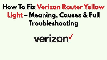 Hoe het gele lampje van uw Verizon-router te repareren - Betekenis, oorzaken en volledige problee...