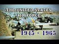 The United States Air Force 1945 - 1965 - A Brief History