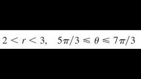 2 less than r less than 3, 5pi/3 less than theta less than 7pi/3