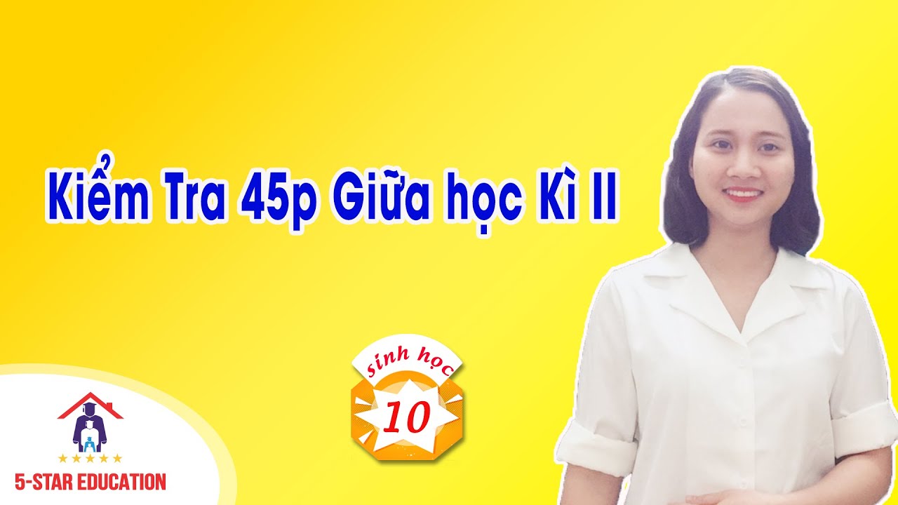 Đề thi môn sinh lớp 10 học kì 2 | Môn Sinh Học 10 Kiểm Tra 45p giữa Học Kì II