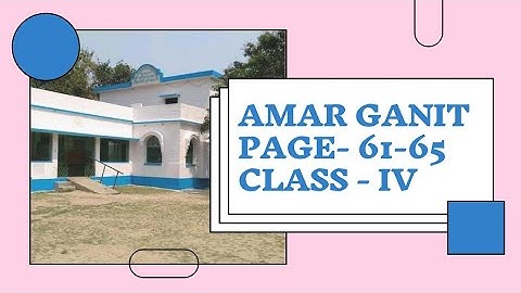 Amar Ganit Class 4 Page - 61 , 62 , 63 , 64 , 65 WBBPE আমার গণিত চতুর্থ শ্রেণি ।