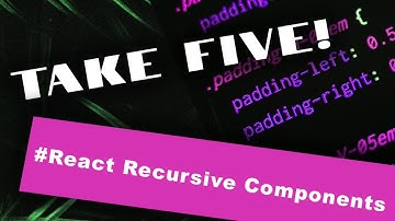 Take Five - Episode 2 - React Recursive Components