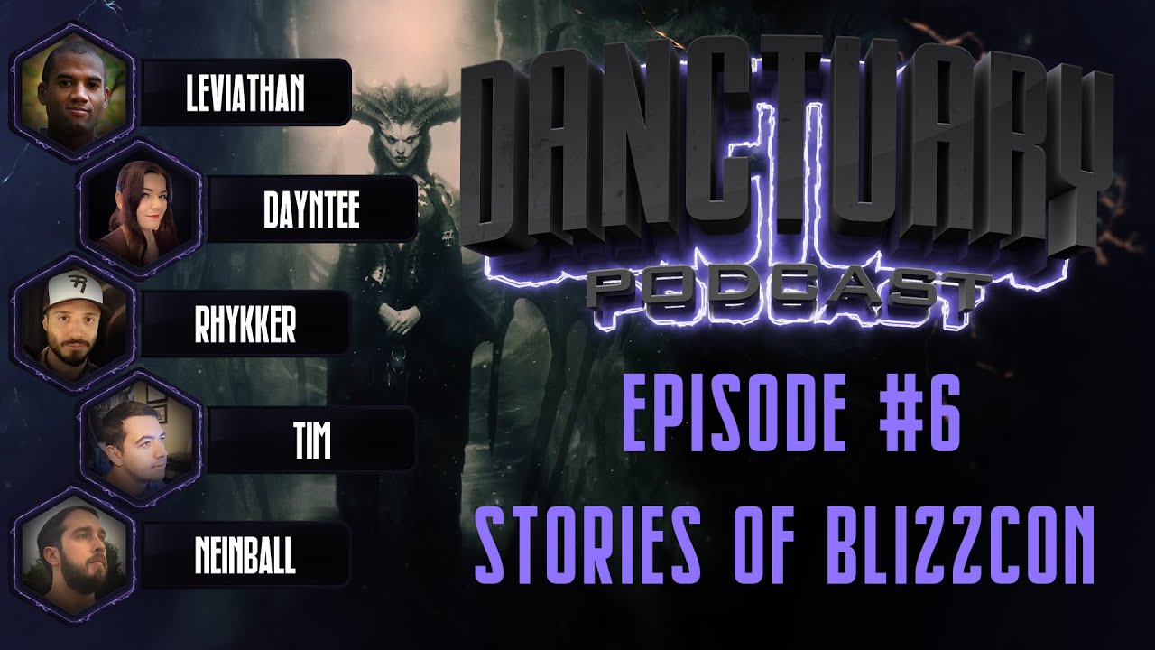 Danctuary Podcast #6: Stories of BlizzCon with Nevalistis/Dayntee, Leviathan, Neinball, Rhykker, Tim