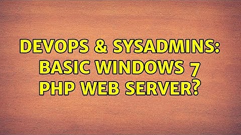DevOps & SysAdmins: Basic Windows 7 php web server? (2 Solutions!!)