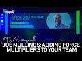 Joe mullings adding force multipliers to your team