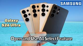 Samsung Galaxy S26 Ultra: How to Open and Use AI Select Feature (Hidden Smart Tool Guide)
