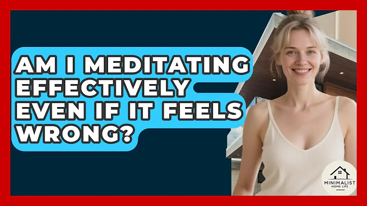 Am I Meditating Effectively Even If It Feels Wrong? - Minimalist Home Life