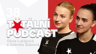 #38 Totální podcast | Olivie Lukášová a Gabriela Šlajsová