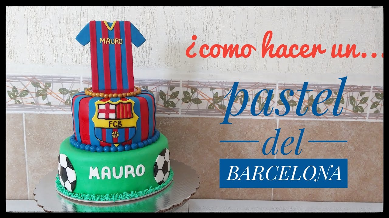 PASTEL DEL EQUIPO BARCELONA / BARCELONA CAKE / ¿COMO HACER UN PASTEL DEL BARCELONA?