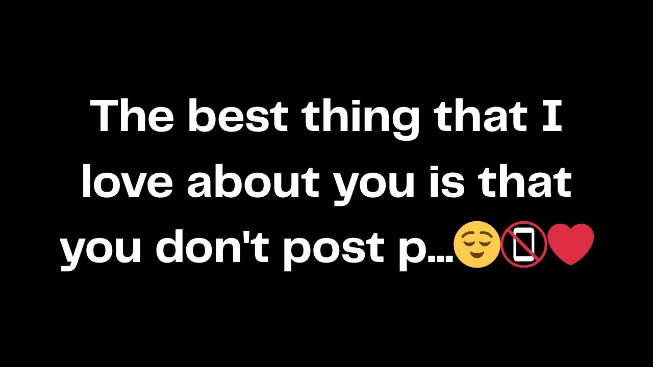 The best thing that I love about you is that you don't post p...😌📵❤️