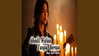 Abadi Walau Tanpa Bersua