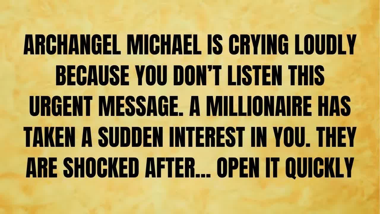 🔴 ARCHANGEL MICHAEL IS CRYING LOUDLY BECAUSE YOU DON'T LISTEN THIS URGENT MESSAGE  A MILLIONAIR