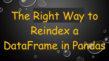 The Right Way to Reindex a DataFrame in Pandas