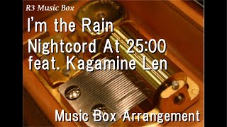 I'm The Rain/Nightcord At 25:00 Feat. Kagamine Len [Music Box]