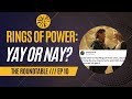 Rings of Power: Yay or Nay? | The Roundtable Ep. 10