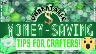 UNBEATABLE Money-$aving Tips for Crafters!