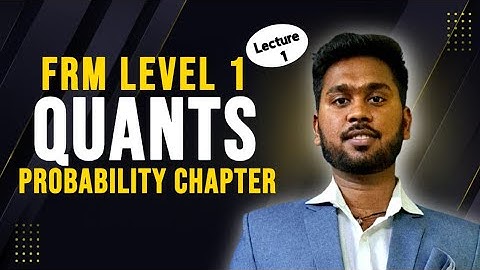 FRM Level 1 | Quants - Fundamentals of Probability 
