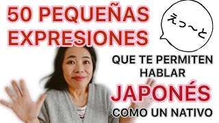 50 PEQUEÑAS EXPRESIONES QUE TE PERMITEN HABLAR JAPONÉS COMO UN NATIVO [Aprender Japonés]