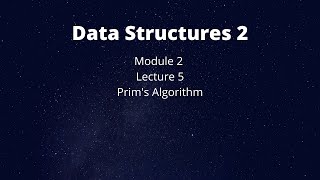 Data Structures 2- Module 2- Lec 5- Prim's Algorithm