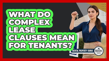 What Do Complex Lease Clauses Mean For Tenants? - Rental Property Gurus