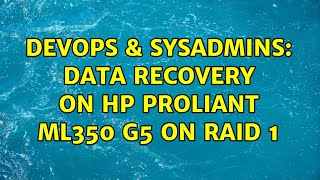 DevOps & SysAdmins: Data recovery on HP ProLiant ML350 G5 on RAID 1