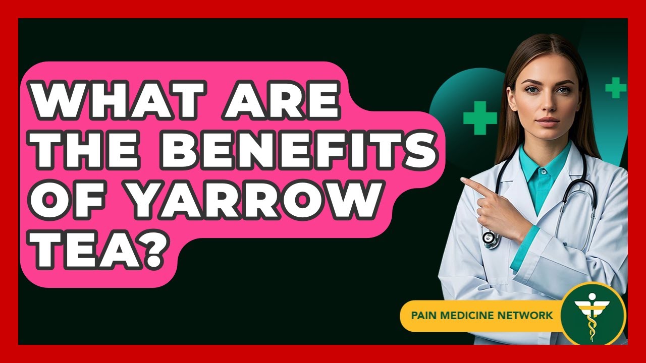 What Are The Benefits Of Yarrow Tea? - Pain Medicine Network