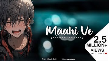 Maahi Ve | (Slowed + Reverb) | Neha Kakkar | Lofi Sad Song | Hindi New Sad Song | Hayat studio